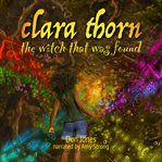 Clara Thorn, the Witch That Was Found cover image