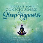 Increase your Consciousness Sleep Hypnosis cover image