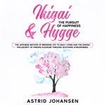 Ikigai & Hygge: The Pursuit of Happiness : The Pursuit of Happiness cover image