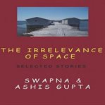 The Irrelevance of Space and Other Stories cover image