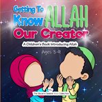 Getting to Know Allah Our Creator cover image