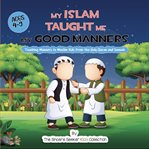 My Islam Taught Me My Good Manners cover image