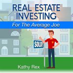Real Estate Investing for the Average Joe cover image