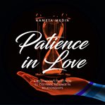 Patience in Love: A Meditation Collection to Cultivate Patience in Relationships : A Meditation Collection to Cultivate Patience in Relationships cover image