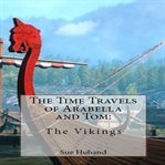 The Time Travels of Arabella and Tom: The Vikings : The Vikings cover image