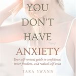You Don't Have Anxiety cover image
