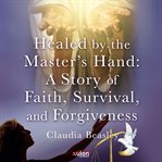 Healed by the Master's Hand cover image