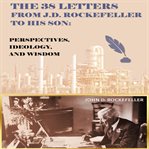 The 38 Letters From j.d. Rockefeller to His Son cover image