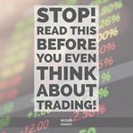 STOP! Read This Before You Even THINK About Trading! cover image