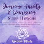 Overcome Anxiety and Depression: Sleep Hypnosis : Sleep Hypnosis cover image