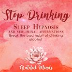 Stop Drinking Sleep Hypnosis and Subliminal Affirmations cover image