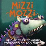 Mizzi Mozzi Y El Rescate Zootásticamente Zoobótico Del Zoológico cover image