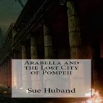 Arabella and the Lost City of Pompeii cover image