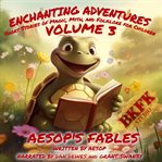 Enchanting Adventures: Short Stories of Magic, Myth, and Folklore for Children - Volume 3: Aesop'... : Short Stories of Magic, Myth, and Folklore for Children cover image