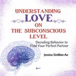 Understanding Love on the Subconscious Level cover image