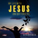 My Life With Jesus and Butterflies cover image