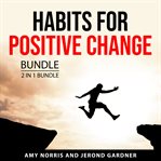 Habits for positive change bundle : 2 in 1 bundle cover image