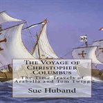 The Voyage of Christopher Columbus : The Time Travels of Arabella and Tom Twigg cover image