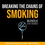 Breaking the Chains of Smoking Bundle, 2 in 1 Bundle cover image