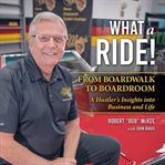 What a Ride : From Boardwalk to Boardroom cover image