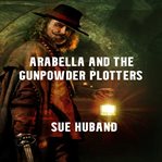 Arabella and the gunpowder plotters cover image