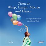 Times to Weep, Laugh, Mourn, and Dance cover image