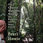 The Cameron Highlands, Malaysia (the Rainforest and the Mossy Forest) cover image
