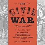 The Civil War : In Their Own Words cover image