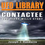 U.F.O Library : Contactee. The Jerry Wills Story cover image