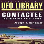 U.F.O Library : Contactee. The Sixto Paz Wells Story cover image