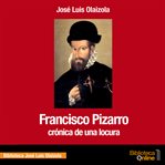 Francisco Pizarro. Crónica de una locura cover image