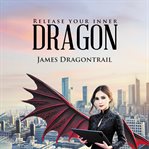 Release Your Inner Dragon cover image