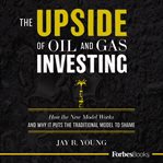 The Upside of Oil and Gas Investing cover image