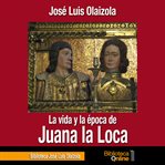 La vida y la época de Juana la Loca cover image