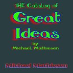 The Catalog of Great Ideas by Michael Mathiesen cover image
