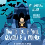 How to Tell if Your Grandma Is a Vampire cover image