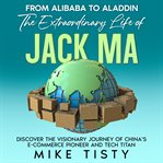 From Alibaba to Aladdin : The Extraordinary Life of Jack Ma cover image