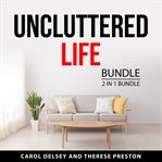 Uncluttered Life Bundle, 2 in 1 Bundle cover image