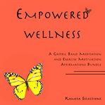 Empowered Wellness : A Gastric Band Meditation and Exercise Motivation Affirmations Bundle cover image
