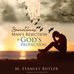 Sometimes, Man's Rejection Is God's Protection cover image
