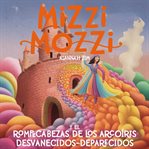 Mizzi Mozzi Y El Rompecabezas De Los Arcoíris Desvanecidos : Deparecidos. Mizzi Mozzi (Spanish) cover image