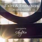 Exits & entrances : as love allows cover image