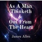 As a Man Thinketh and Out From the Heart cover image