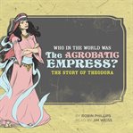 Who in the World Was the Acrobatic Empress? cover image