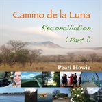 Camino de la luna : reconciliation. Part 1 cover image