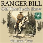 Ranger Bill : old time radio show. Volume one cover image