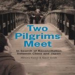 Two pilgrims meet : in search of reconciliation between China and Japan cover image