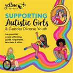 Supporting Autistic Girls and Gender Diverse Youth cover image