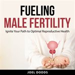Fueling Male Fertility cover image