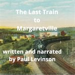 The Last Train to Margaretville cover image